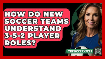 How Do New Soccer Teams Understand 3-5-2 Player Roles? - The Soccer Xpert