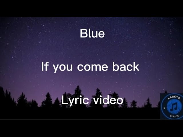 Blue - If you come back (in my life) lyric video class=