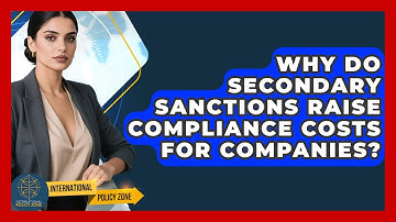 Why Do Secondary Sanctions Raise Compliance Costs For Companies? - International Policy Zone