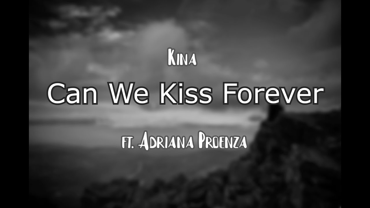 Kina Can We Kiss Forever? (Lyrics) ft. Adriana Proenza YouTube