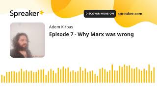 Episode 7 - Why Marx was wrong (part 1 of 3)