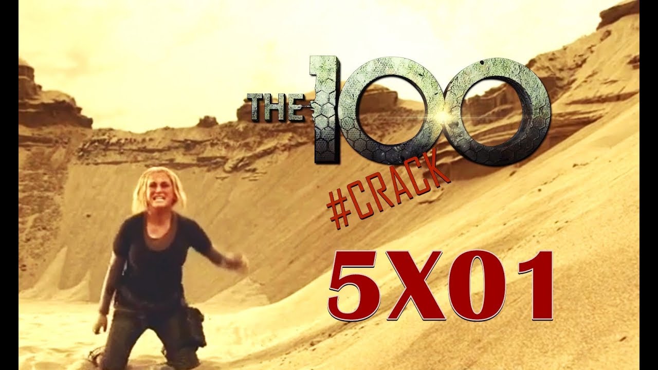 The 100 CRACK (+5x01)