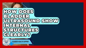 How Does Bladder Ultrasound Show Internal Structures Clearly? - Bladder Health Support