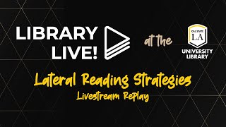 Library Live! - Lateral Reading Strategies (Livestream Replay) | Cal State LA University Library