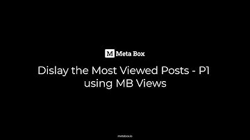 Display the Most Viewed Posts - P1 - MB Views | Meta Box Tutorial