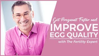 Get Pregnant Faster : Improve Egg Quality (Marc Sklar The Fertility Expert)