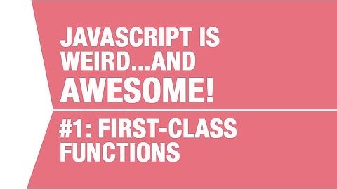 What Makes Javascript Weird...and AWESOME - Pt 1