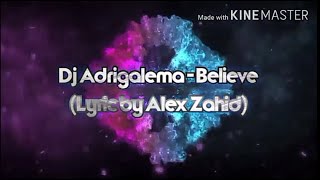 Dj Adrigalema - Believe (REMIX) Lyric by Alex Zahid