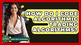 How Do I Code Algorithmic Trading Algorithms? - Learn About Economics