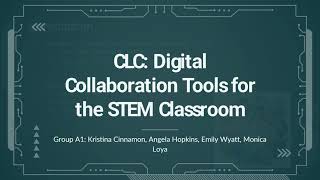 EDU463: CLC  Digital Collaboration Tools for the STEM Classroom  Grp A1