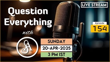 QE154 Live Stream 20-Apr-2025 | Question Everything with Satya Anveshi