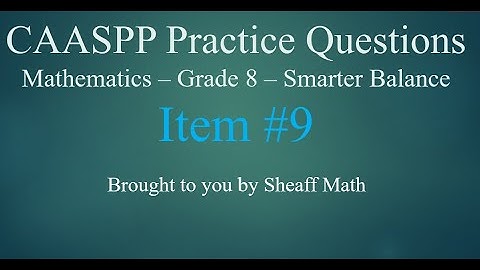 CAASPP Practice Test Item #9   8th Math Smarter Balance