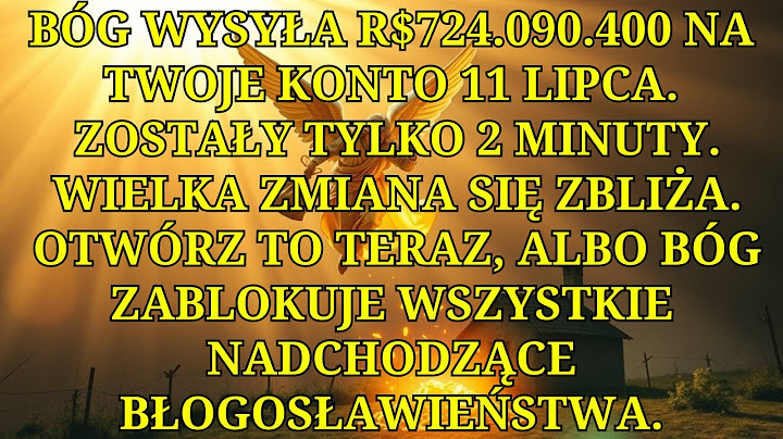 BÓG MÓWI: WPŁACĘ 724 090 400 DOLARÓW NA TWOJE KONTO BANKOWE... NADCHODZI OGROMNA ZMIANA.