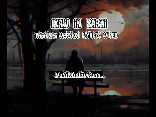 Timagnah Tagalog Version Ikaw Ang Babai full lyrics video (Cover by: one lie) class=