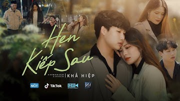 HẸN KIẾP SAU l KHẢ HIỆP l OFFICIAL MUSIC VIDEO