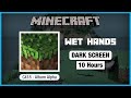 🎧  Minecraft C418: Wet Hands | Minecraft Volume Alpha | Black Screen For 10 Hours
