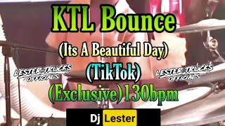 KTL Bounce-(Its A Beautiful Day)(TikTok)(Exclusive)130bpm