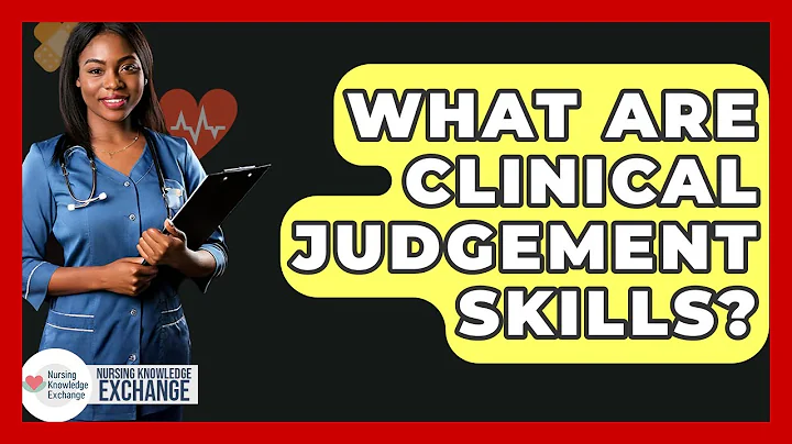What Are Clinical Judgement Skills? - Nursing Knowledge Exchange