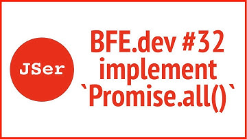 BFE.dev #32  implement `Promise.all()` | JSer - Front End Interview questions
