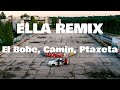 Letra Ella Remix - El Bobe, Camin, Ptazeta