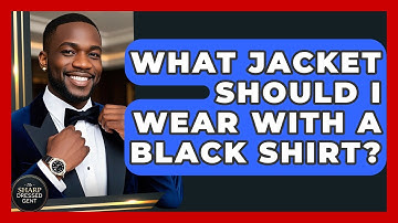 What Jacket Should I Wear With A Black Shirt? - The Sharp Dressed Gent