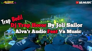 Dj Trap Horor By Joli Sailor Alva'r Audio Feat Va Music | | Trap Bedillπ₯π₯π₯