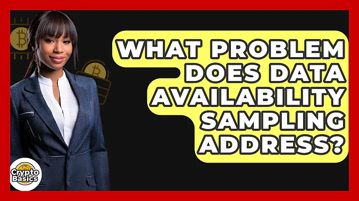 What Problem Does Data Availability Sampling Address? - CryptoBasics360.com