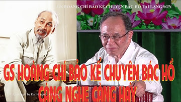 GS Hoàng Chí Bảo kể chuyện Bác Hồ | Càng nghe càng hay