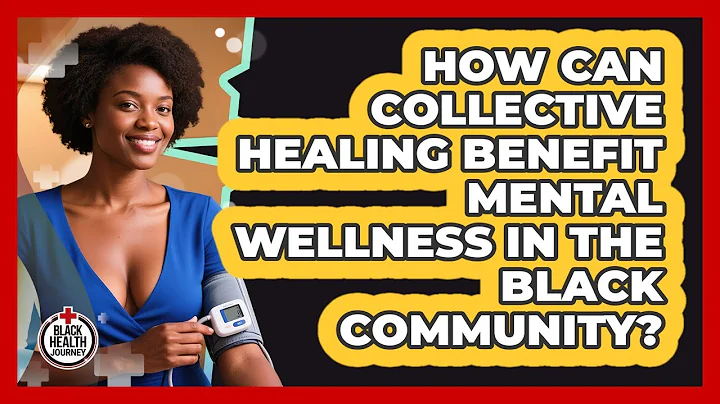 How Can Collective Healing Benefit Mental Wellness In The Black Community? - Black Health Journey