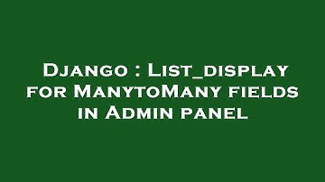 Django : List_display for ManytoMany fields in Admin panel