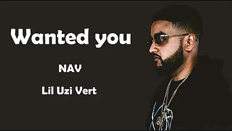 NAV - Wanted You ft. Lil Uzi Vert (Lyrics)