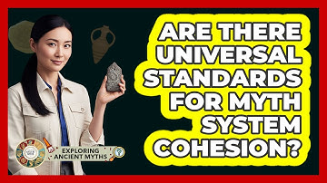 Are There Universal Standards For Myth System Cohesion?