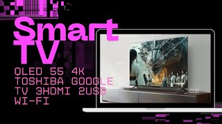 Smart TV QLED 55 4K Toshiba Google TV 3HDMI 2USB Wi-Fi