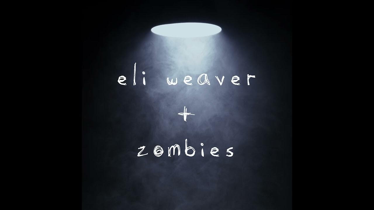 LXXIV Eli Weaver + Zombies YouTube