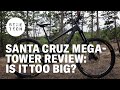 Santa Cruz Megatower review: Is it too big?