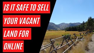 Is It Safe To Sell Your Vacant Land Online?