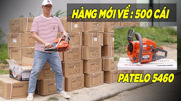 Máy Cưa Xích PATELO 5460 Hàng Mới Về Lại Sau Bao Ngày Cháy Hàng