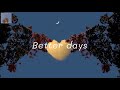 Better days - NEIKED, Mae Muller, Polo G - 𝓼𝓵𝓸𝔀𝓮𝓭 + 𝓵𝔂𝓻𝓲𝓬𝓼