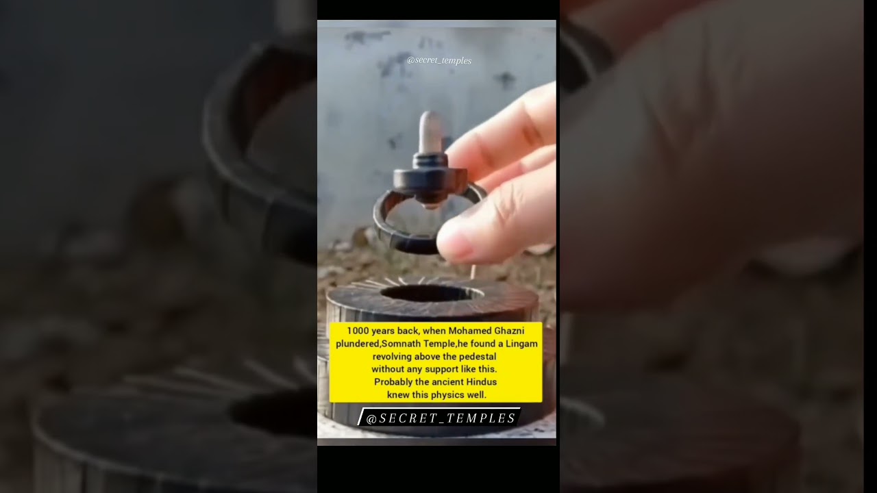 1000 years back, when Mohamed Ghazni plundered Somnath Temple, he found a Lingam revolving above the