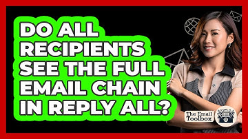 Do All Recipients See The Full Email Chain In Reply All?