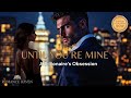 Until You’re Mine: A Billionaire’s Obsession | Full Romance Audiobook 💼✨