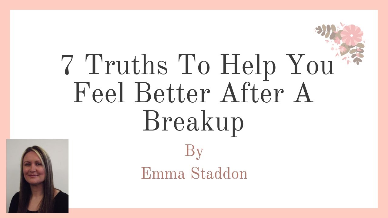 7 Truthful Statements To Help You To Feel Better After A Breakup - YouTube