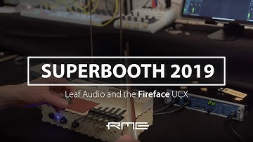 RME @ Superbooth 2019: Leaf Audio and the Fireface UCX