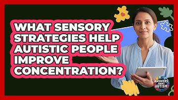 What Sensory Strategies Help Autistic People Improve Concentration? - Answers About Autism