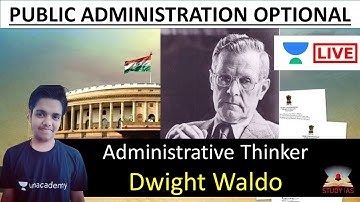 Administrative Thinker - Dwight Waldo | UPSC Optional Public Administration UNACADEMY