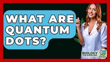 What Are Quantum Dots? - Biology For Everyone