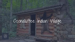 Oconaluftee Indian Village - Cherokee, NC