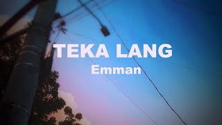 TEKA LANG Emman (Lyrics)