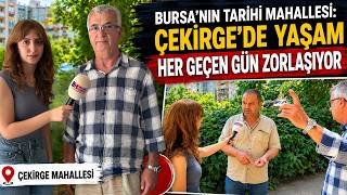 BURSA'NIN TARİHİ MAHALLESİ: ÇEKİRGE'DE YAŞAM HER GEÇEN GÜN ZORLAŞIYOR | MAHAL #23