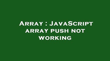 Array : JavaScript array push not working
